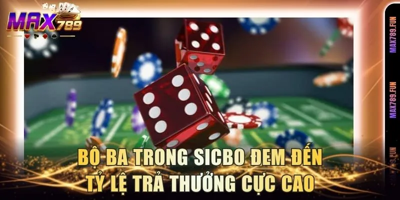 Bộ ba trong sicbo đem đến tỷ lệ trả thưởng cực cao