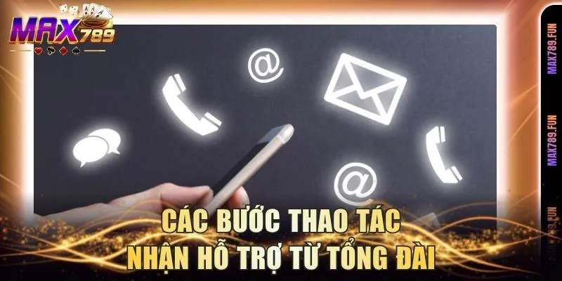 Các bước thao tác nhận hỗ trợ từ tổng đài