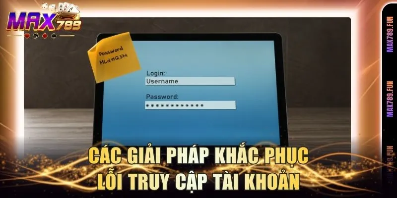 Các giải pháp khắc phục lỗi truy cập tài khoản