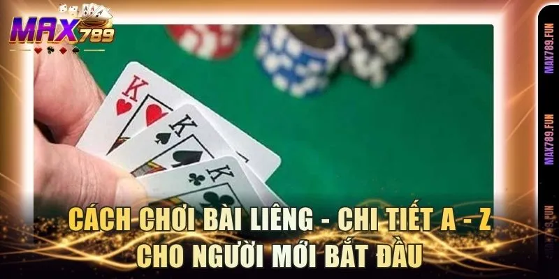 Cách Chơi Bài Liêng - Chi Tiết A - Z Cho Người Mới Bắt Đầu
