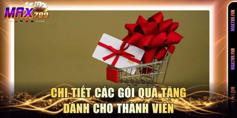 Chi tiết các gói quà tặng dành cho thành viên