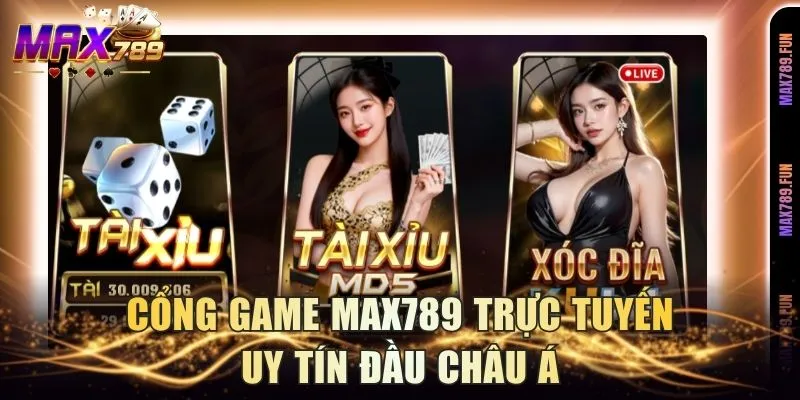 Cổng game Max789 trực tuyến uy tín đầu châu Á