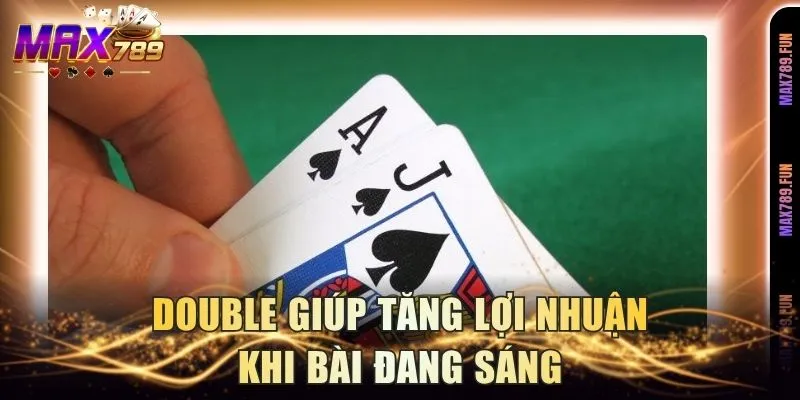 Double giúp tăng lợi nhuận khi bài đang sáng