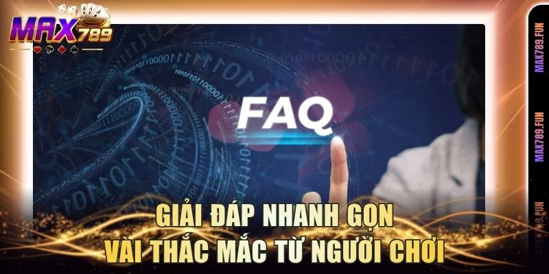 Giải đáp nhanh gọn vài thắc mắc từ người chơi