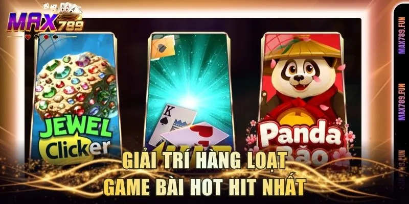 Giải trí hàng loạt game bài hot hit nhất