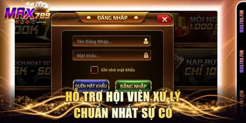 Hỗ trợ hội viên xử lý chuẩn nhất sự cố