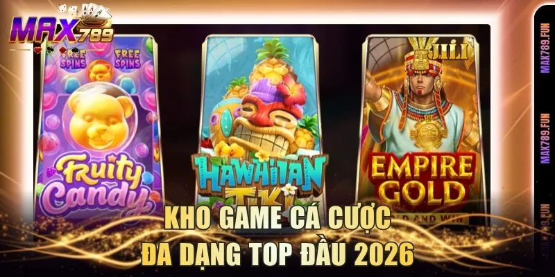 Kho game cá cược đa dạng top đầu 2026