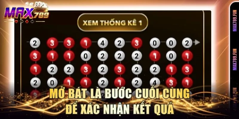 Mở bát là bước cuối cùng để xác nhận kết quả