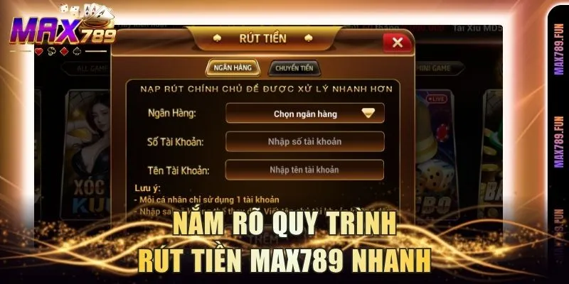 Nắm rõ quy trình rút tiền Max789 nhanh