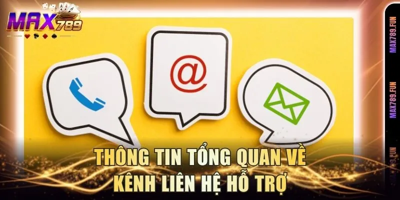 Thông tin tổng quan về kênh liên hệ hỗ trợ