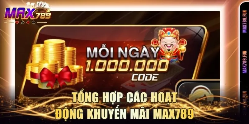 Tổng hợp các hoạt động khuyến mãi Max789
